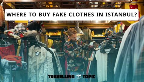 fake clothing istanbul - where to buy fake clothes.